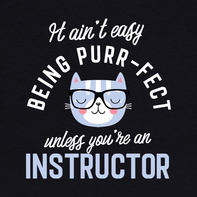 Instructor Cat Lover Gifts - It ain't easy being Purr Fect by BetterManufaktur